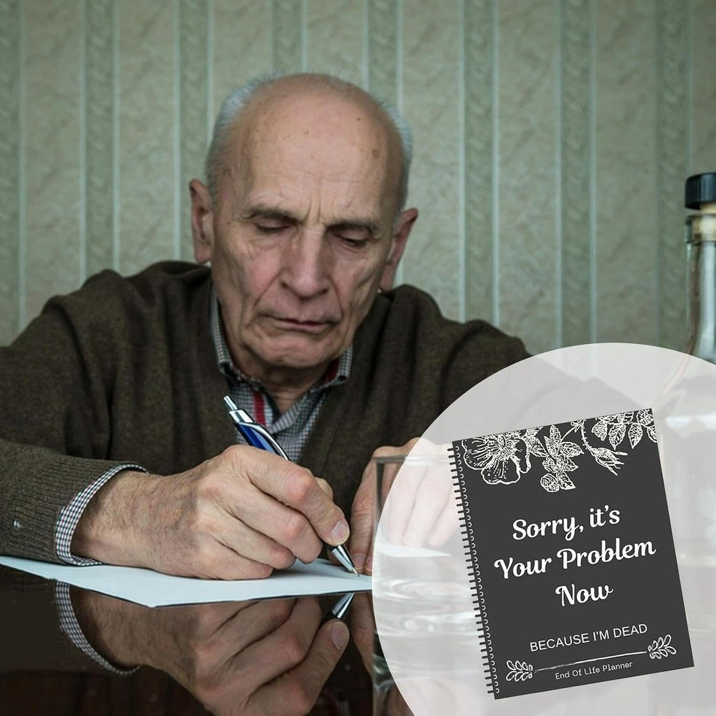 Sorry, It’s Your Problem Now – The Ultimate End-of-Life Planner